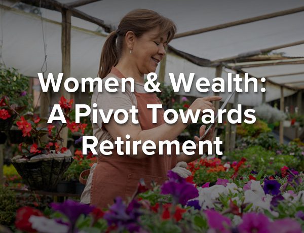 Women and Wealth: A Pivot Towards Retirement